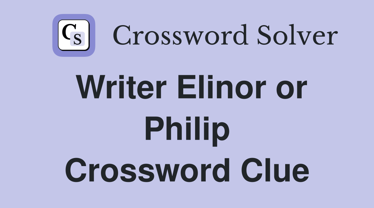 Writer Elinor or Philip Crossword Clue