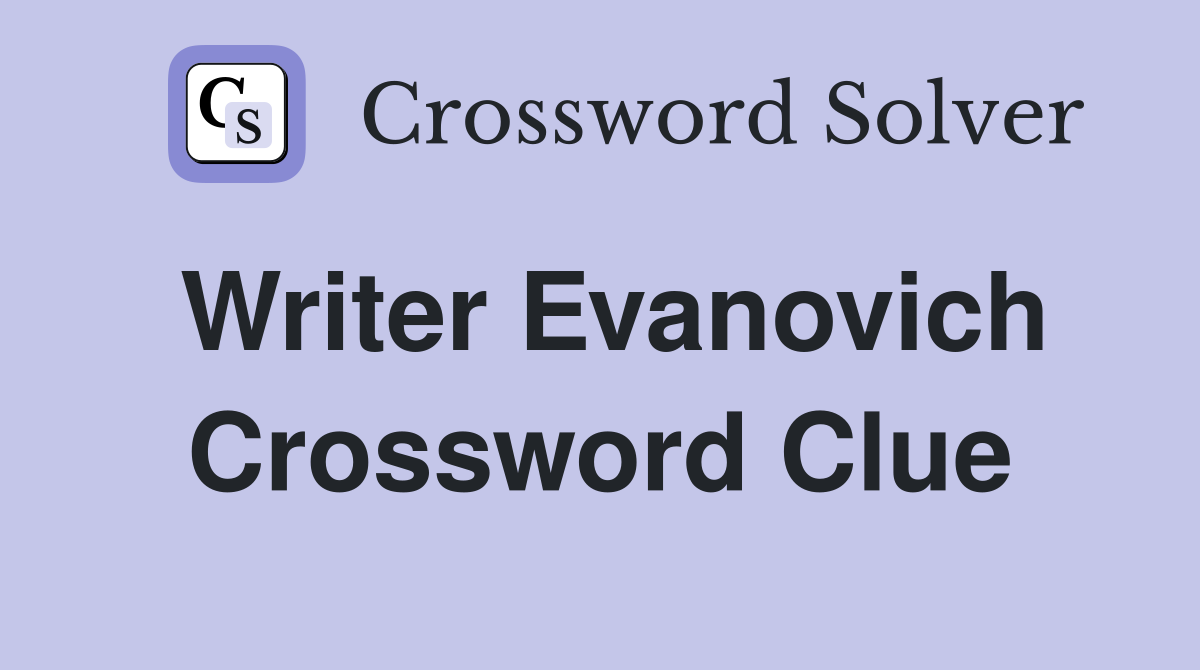 Writer Evanovich Crossword Clue
