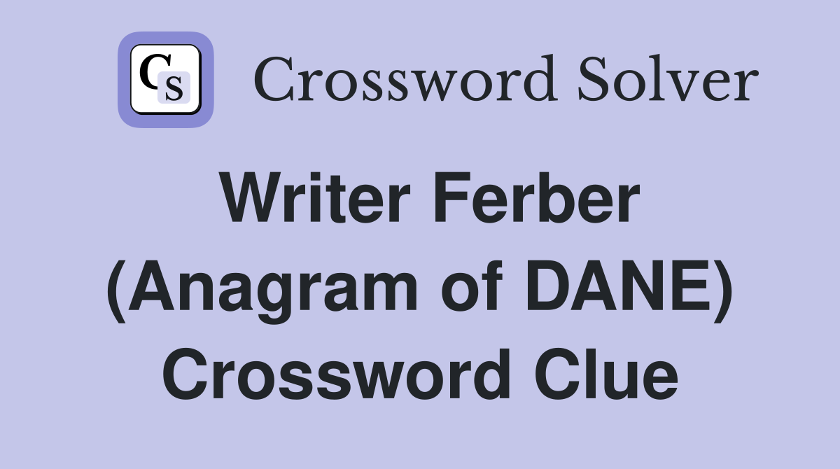 Writer Ferber (Anagram of DANE) Crossword Clue