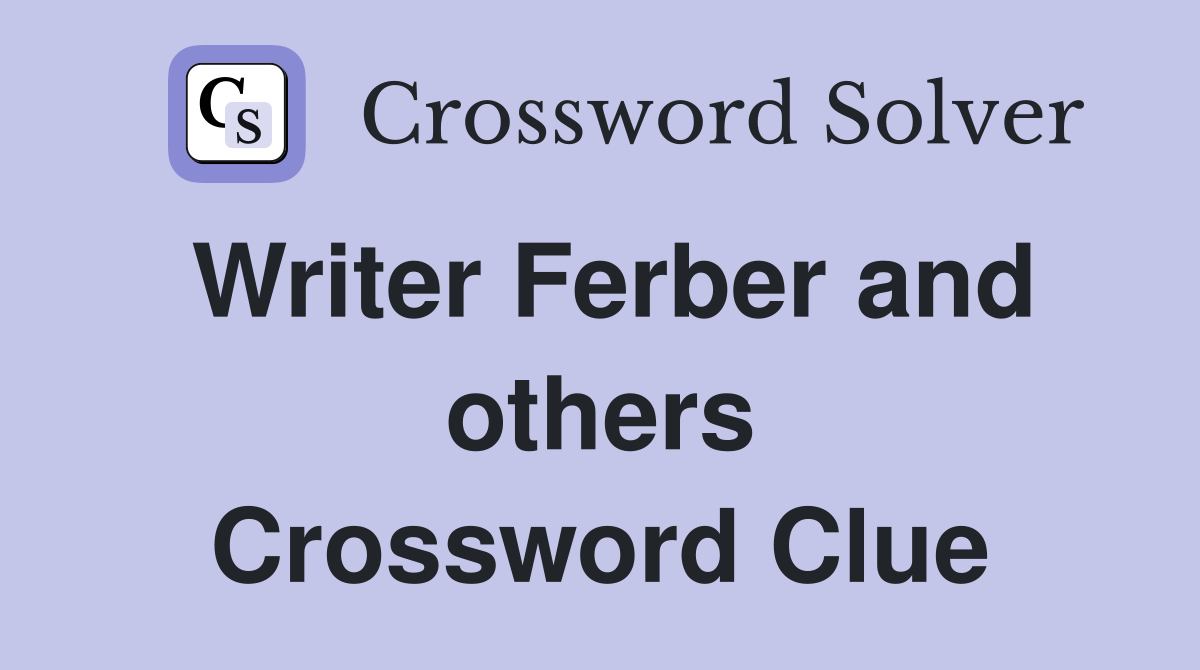 Writer Ferber and others Crossword Clue