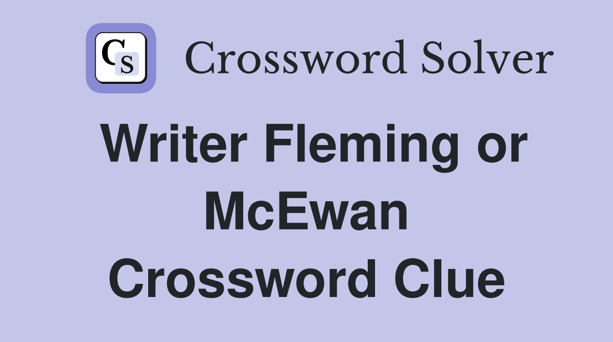 Writer Fleming or McEwan Crossword Clue