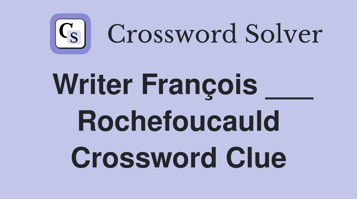Writer François ___ Rochefoucauld Crossword Clue