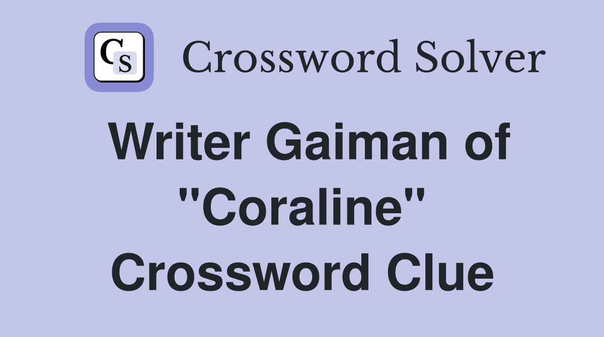Writer Gaiman of "Coraline" Crossword Clue