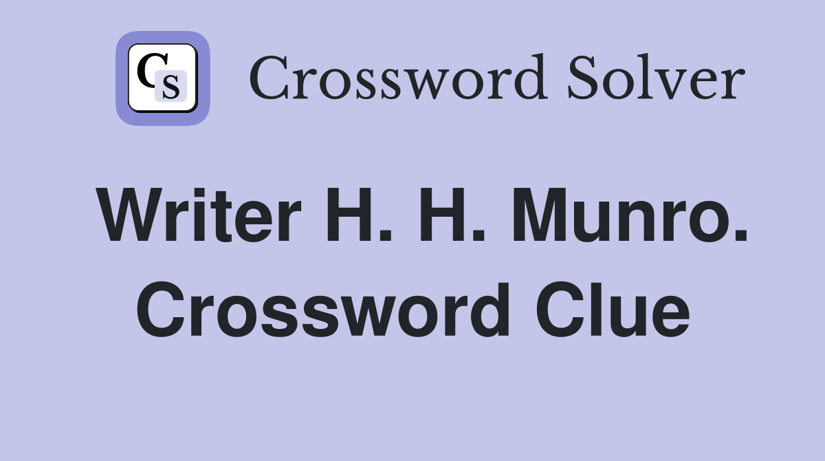 Writer H. H. Munro. Crossword Clue