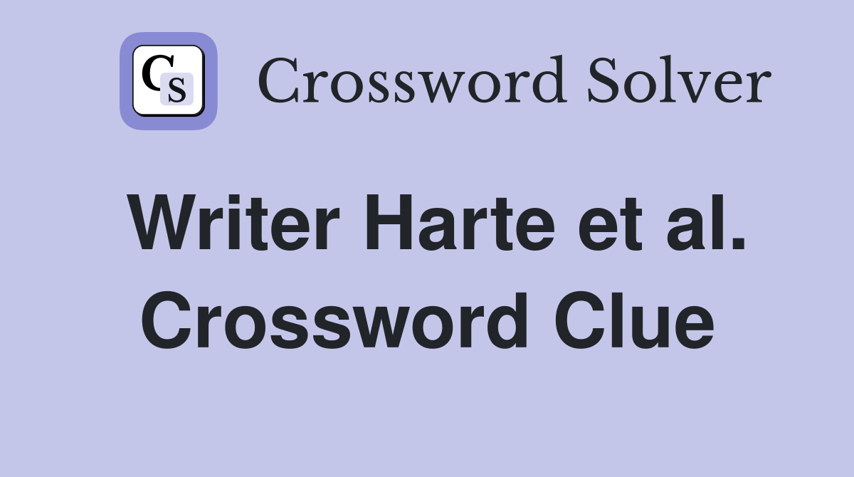 Writer Harte et al. Crossword Clue