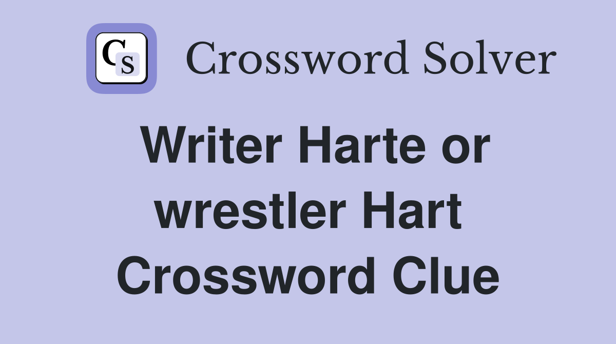 Writer Harte or wrestler Hart Crossword Clue