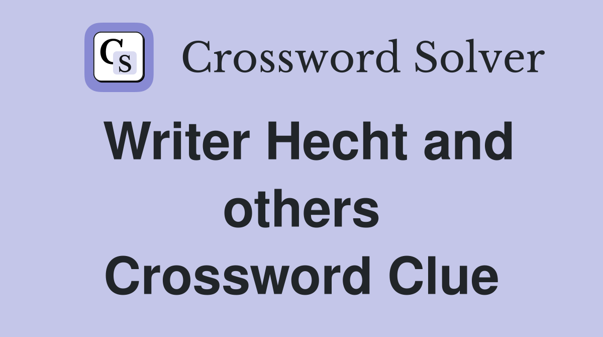 Writer Hecht and others Crossword Clue