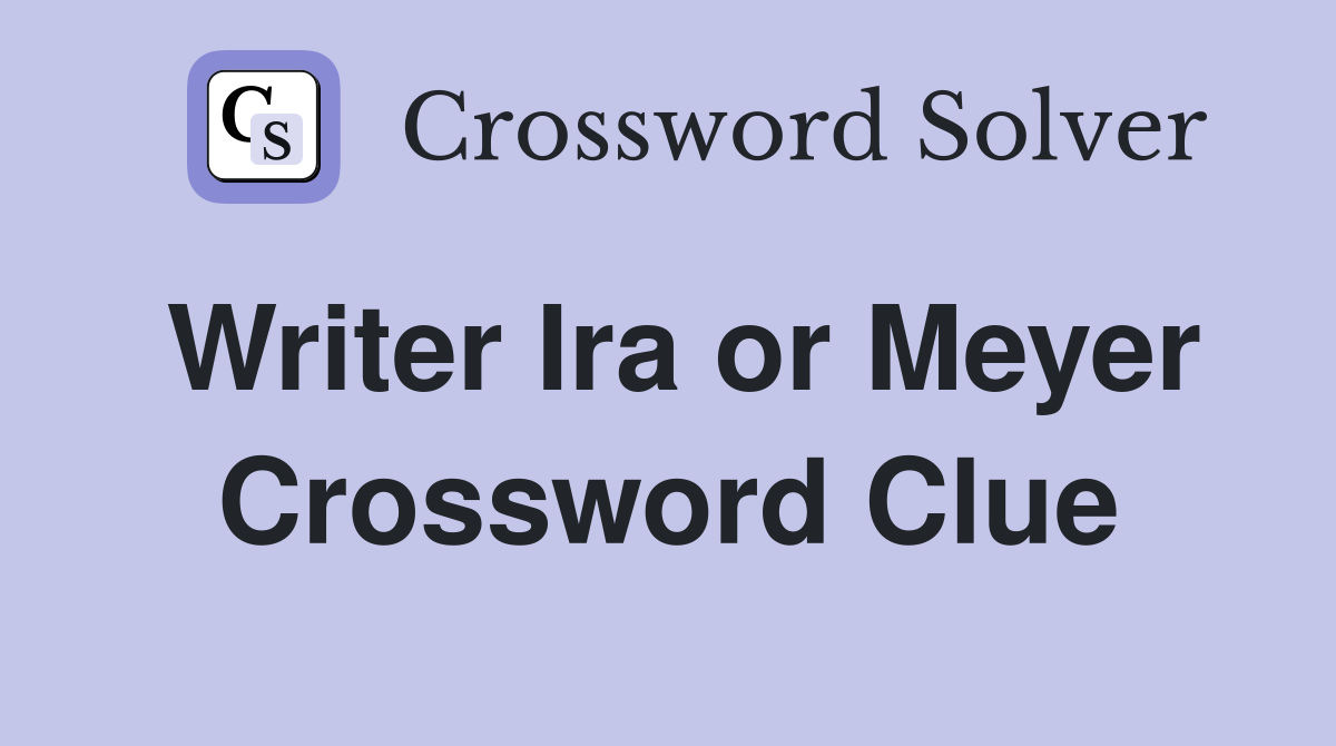Writer Ira or Meyer Crossword Clue