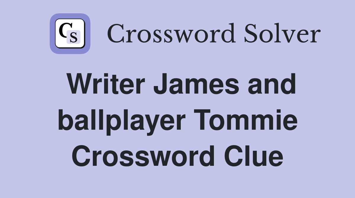 Writer James and ballplayer Tommie Crossword Clue