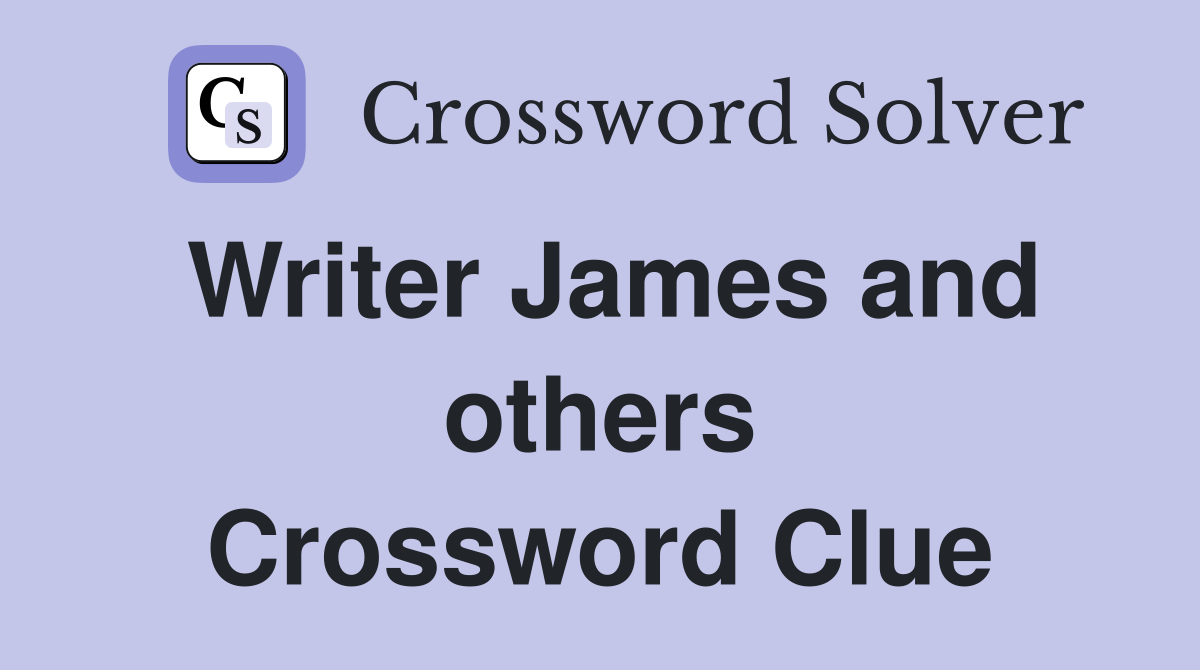 Writer James and others Crossword Clue