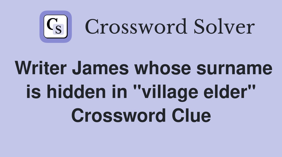 Writer James whose surname is hidden in "village elder" Crossword Clue