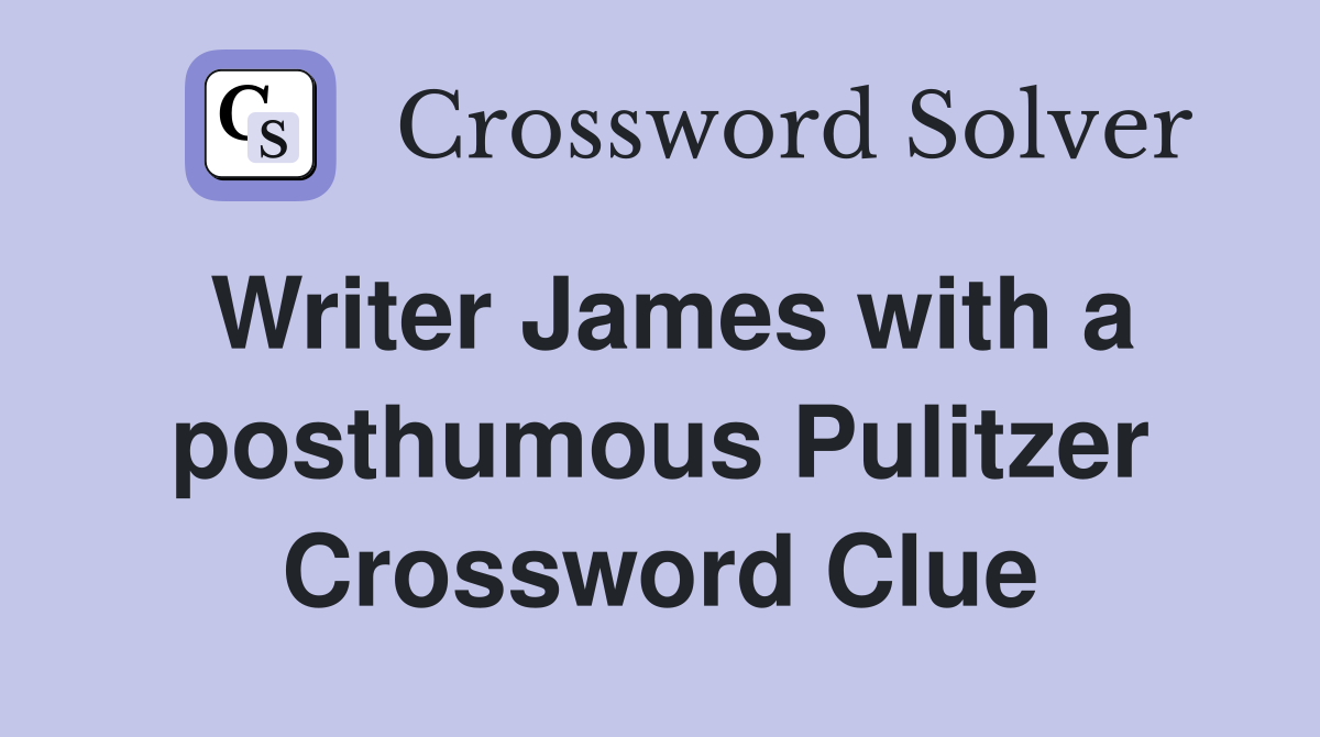 Writer James with a posthumous Pulitzer Crossword Clue