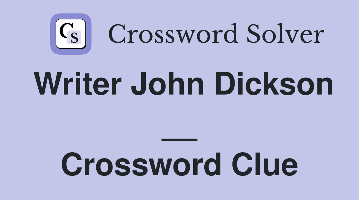 Writer John Dickson __ Crossword Clue