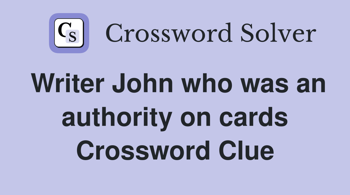 Writer John who was an authority on cards Crossword Clue