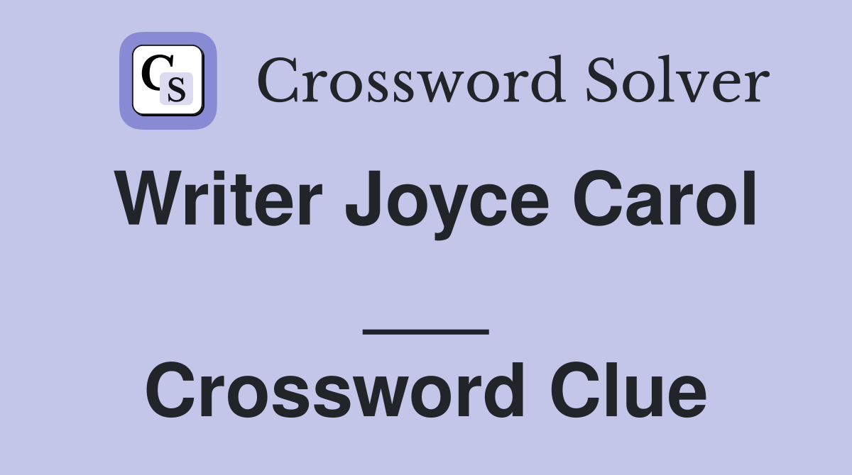 Writer Joyce Carol ___ Crossword Clue