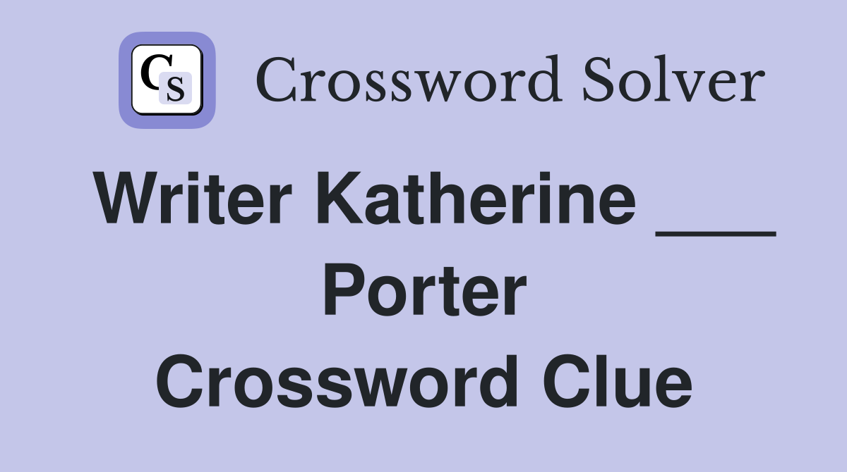 Writer Katherine ___ Porter Crossword Clue