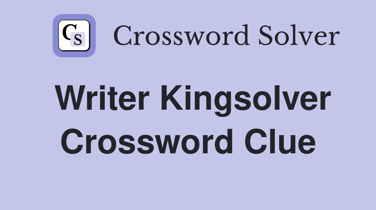 Writer Kingsolver Crossword Clue