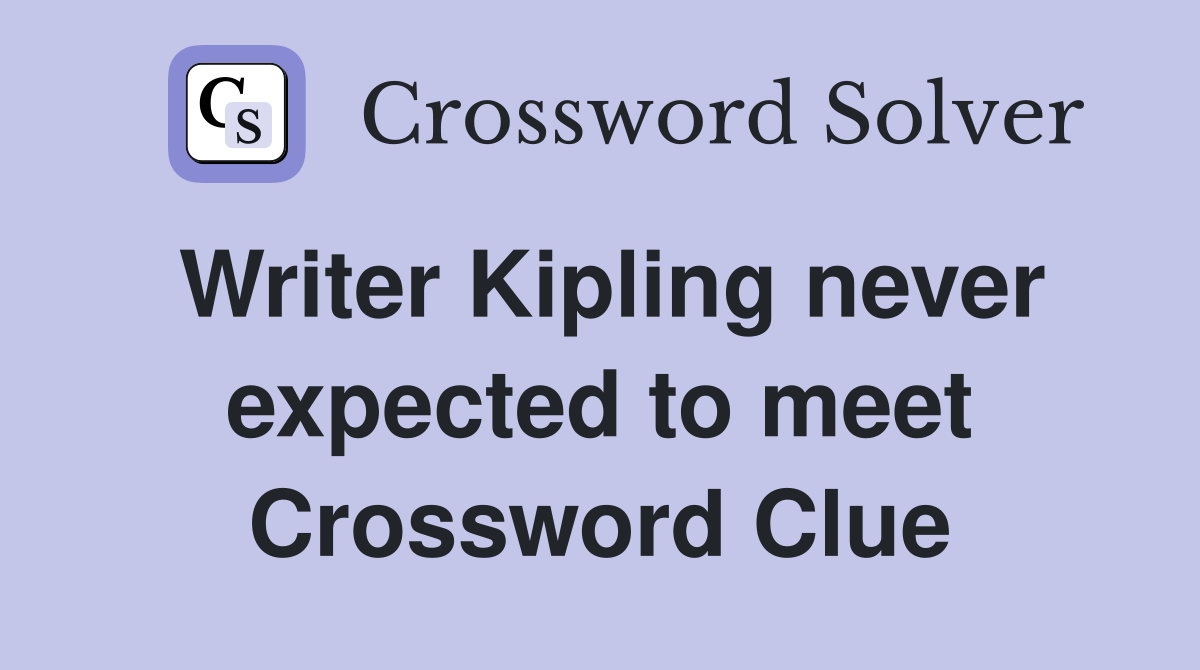 Writer Kipling never expected to meet Crossword Clue