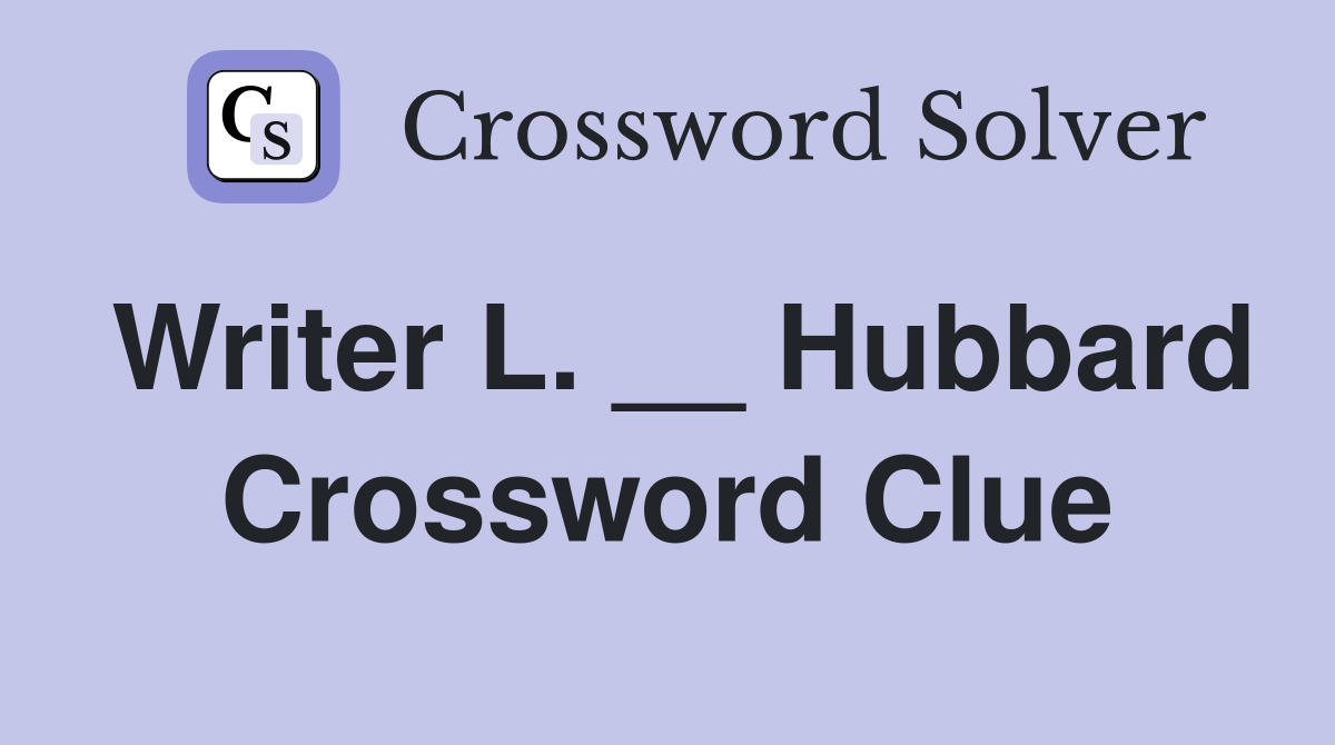 Writer L. __ Hubbard Crossword Clue