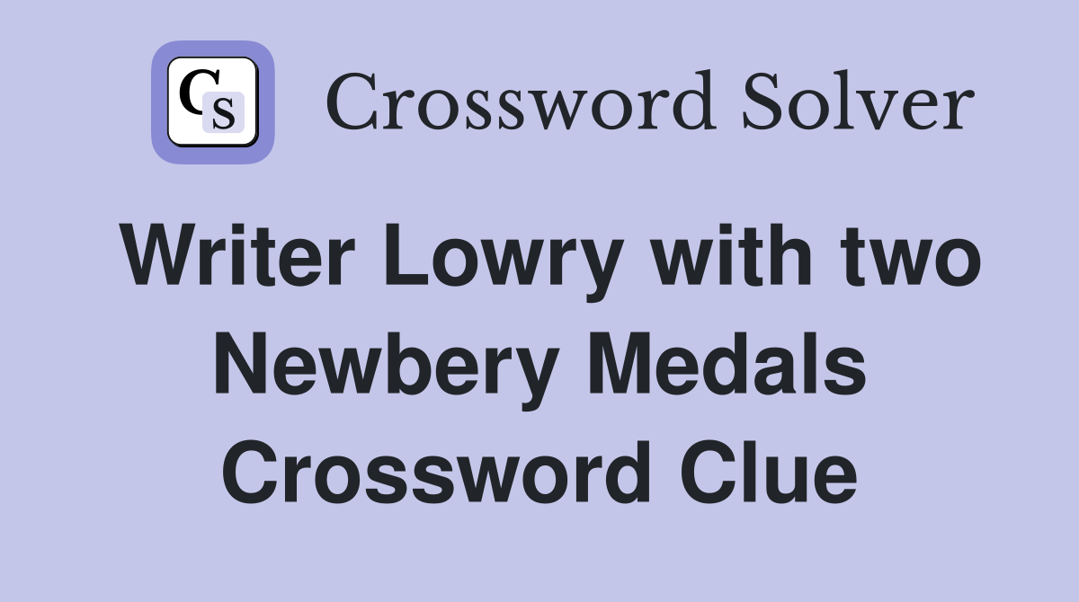 Writer Lowry with two Newbery Medals Crossword Clue