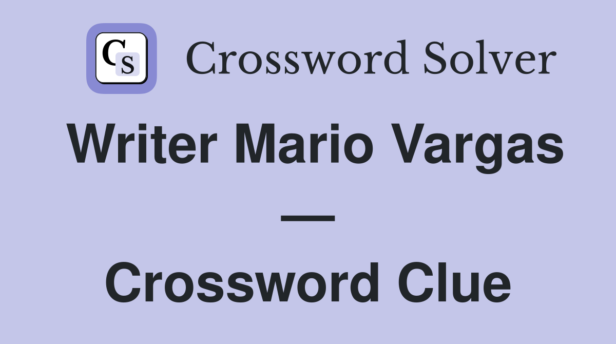 Writer Mario Vargas — Crossword Clue