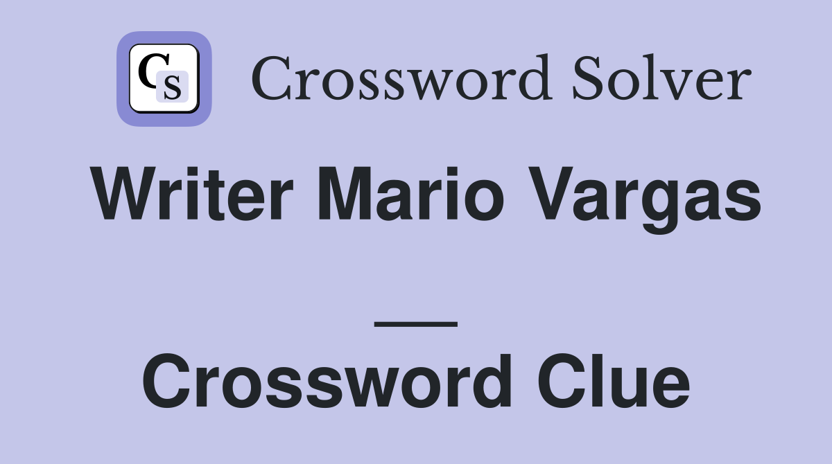 Writer Mario Vargas __ Crossword Clue