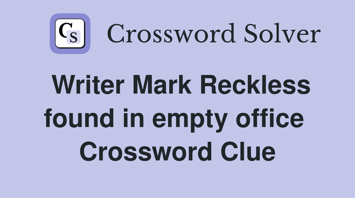 Writer Mark Reckless found in empty office  Crossword Clue