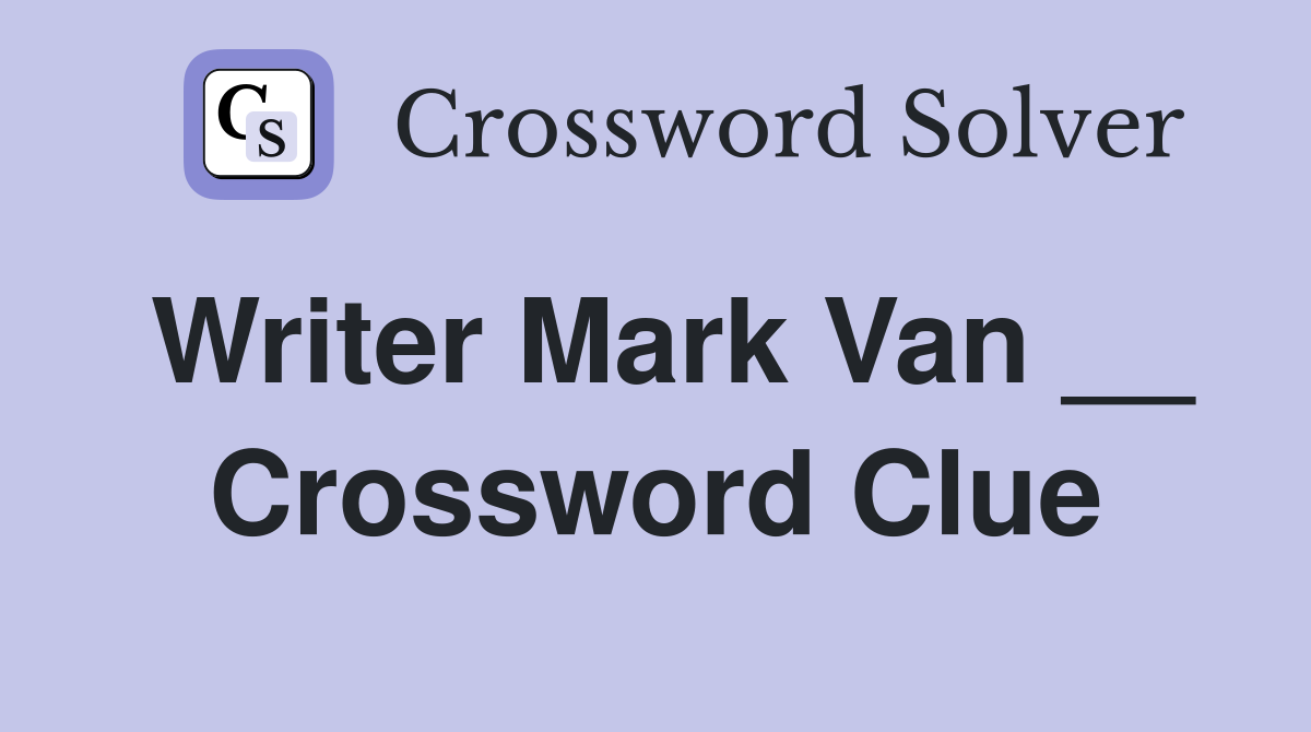 Writer Mark Van __ Crossword Clue