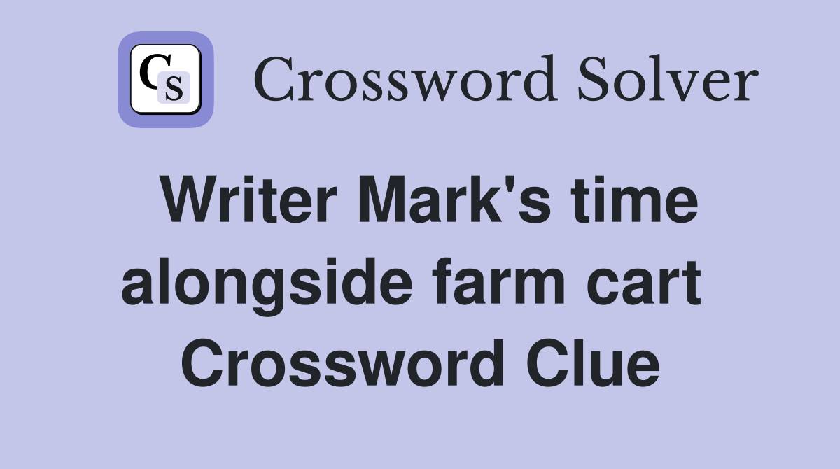 Writer Mark's time alongside farm cart  Crossword Clue