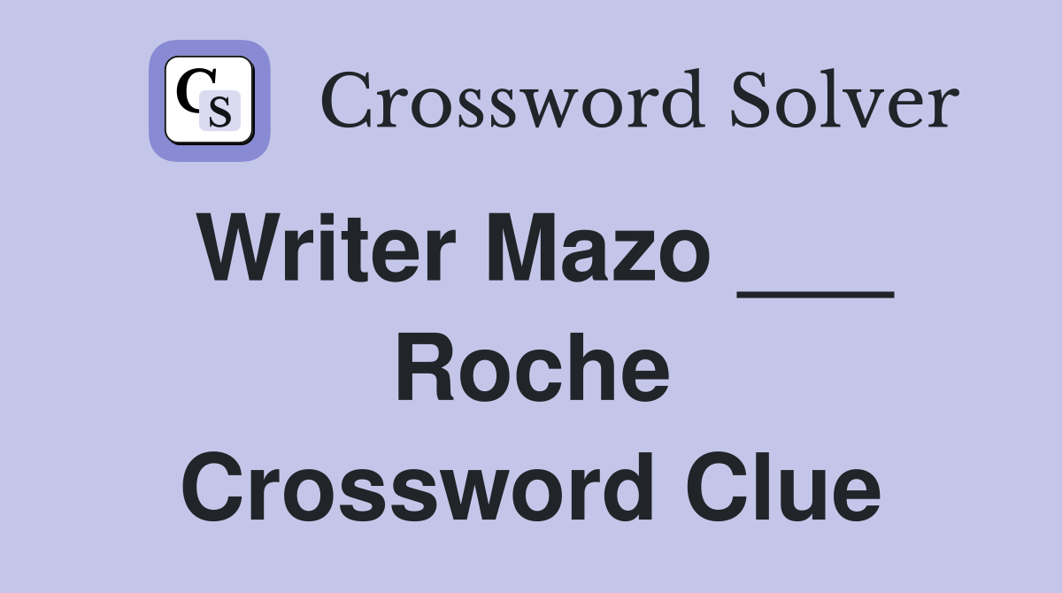 Writer Mazo ___ Roche Crossword Clue
