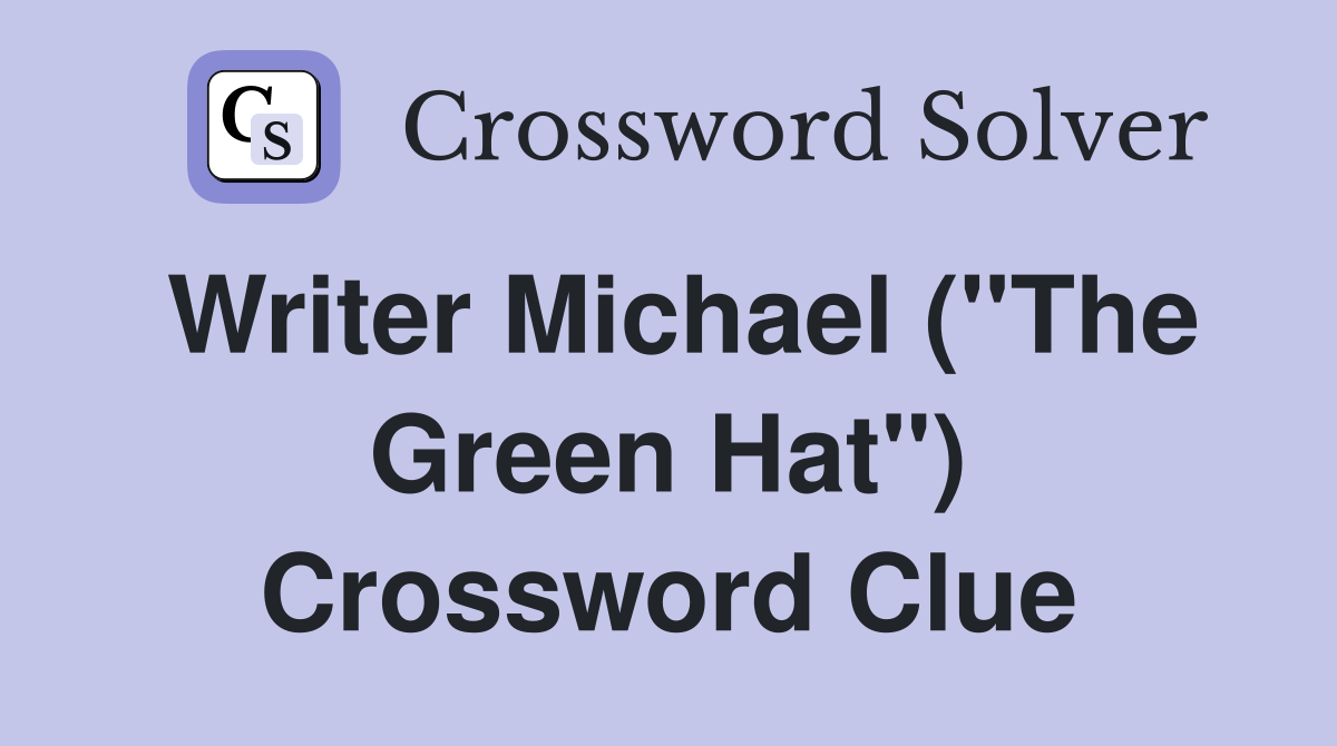 Writer Michael ("The Green Hat") Crossword Clue