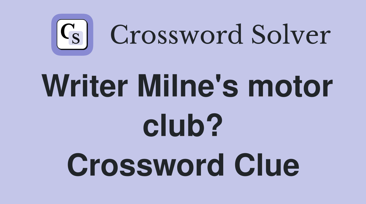 Writer Milne's motor club? Crossword Clue
