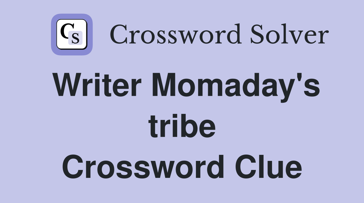 Writer Momaday's tribe Crossword Clue