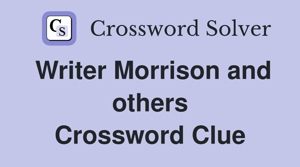 Writer Morrison and others Crossword Clue