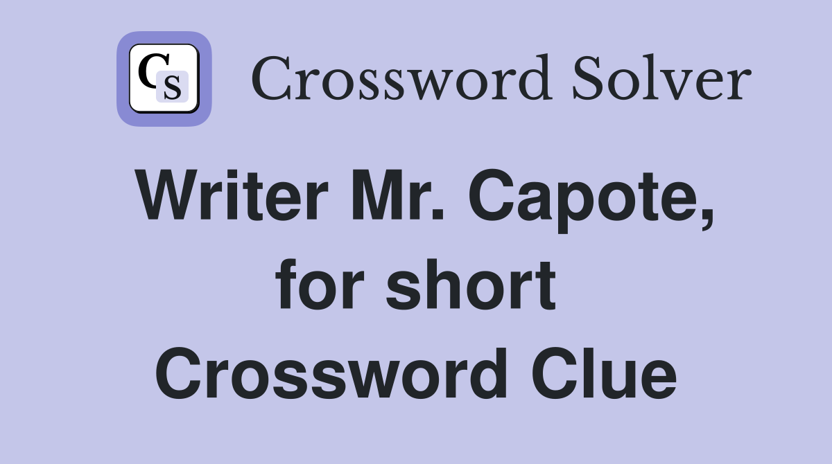 Writer Mr. Capote, for short Crossword Clue