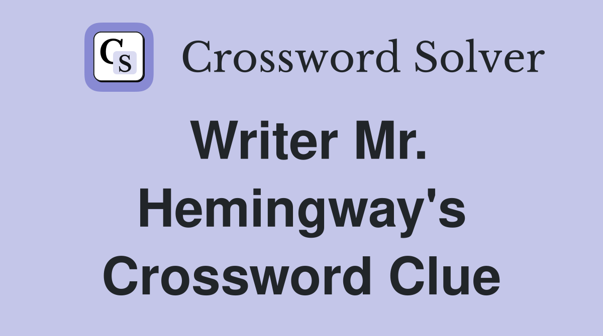 Writer Mr. Hemingway's Crossword Clue