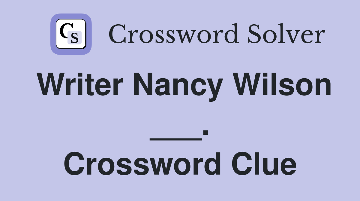Writer Nancy Wilson ___. Crossword Clue