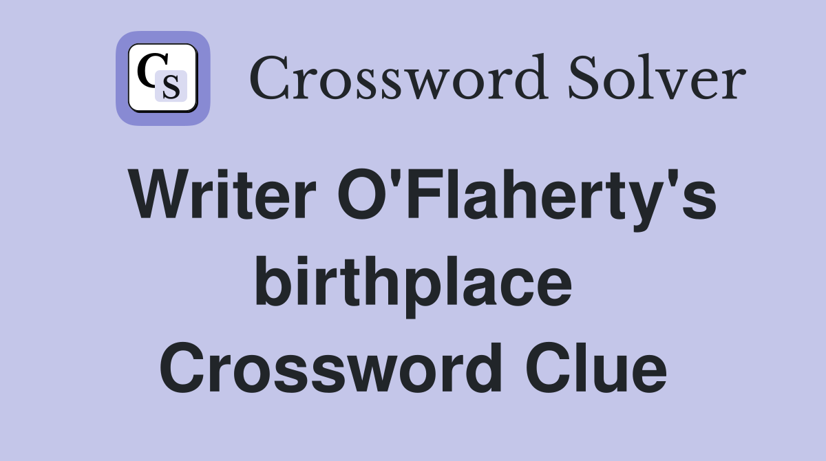 Writer O'Flaherty's birthplace Crossword Clue