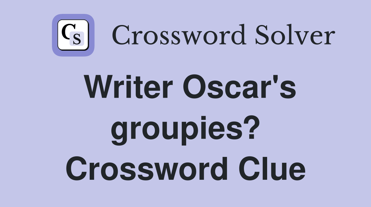 Writer Oscar's groupies? Crossword Clue