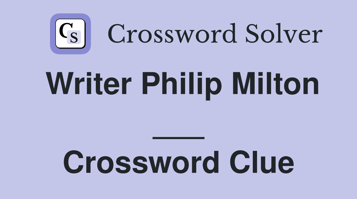Writer Philip Milton ___ Crossword Clue