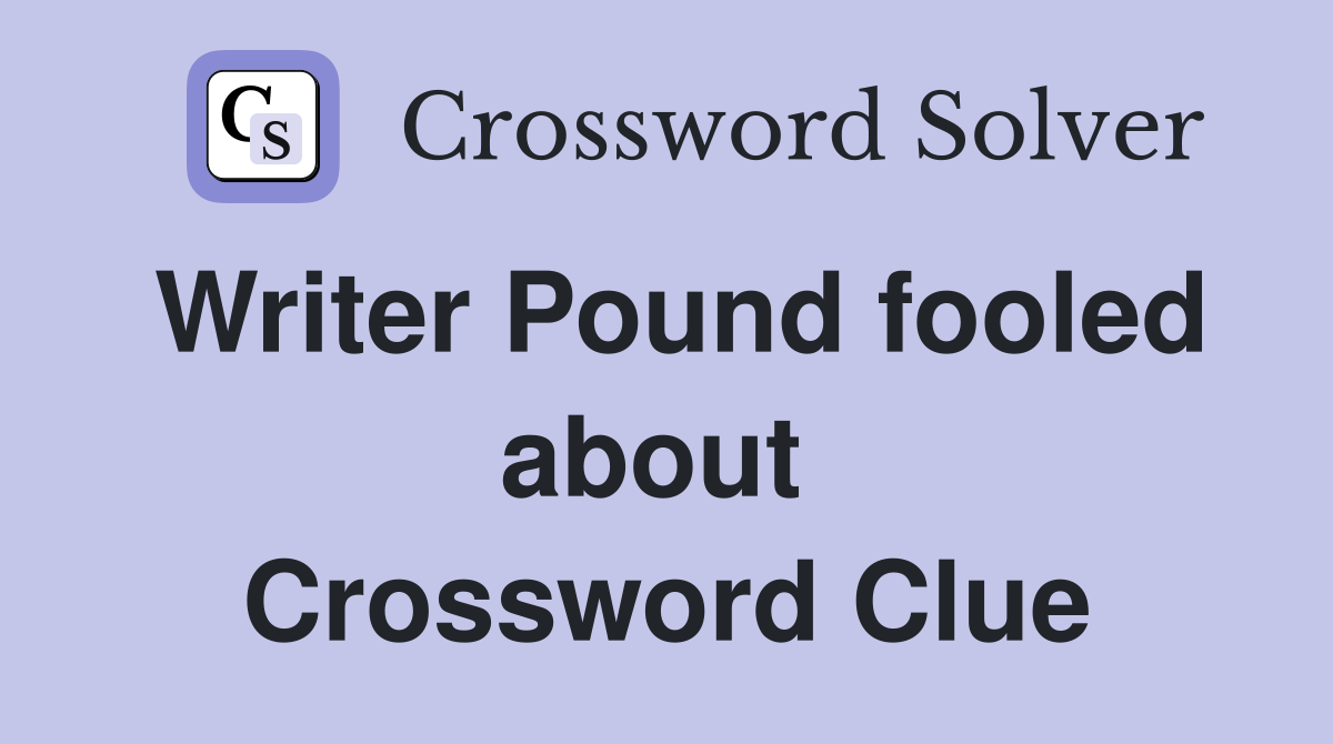 Writer Pound fooled about  Crossword Clue