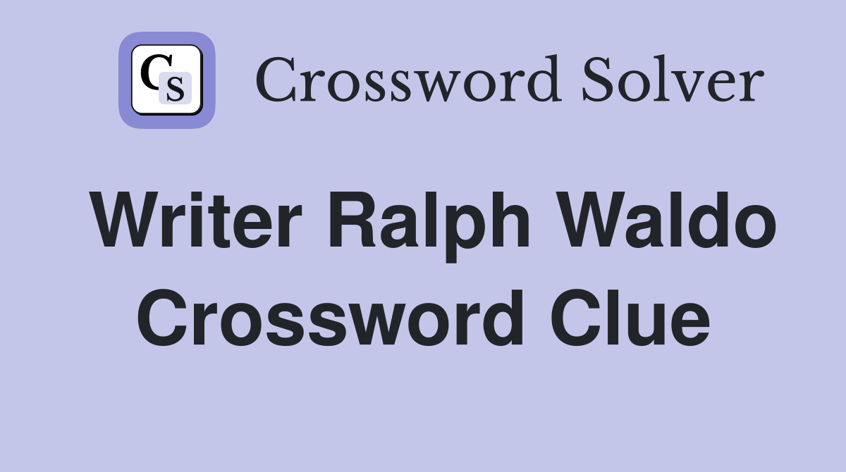 Writer Ralph Waldo Crossword Clue