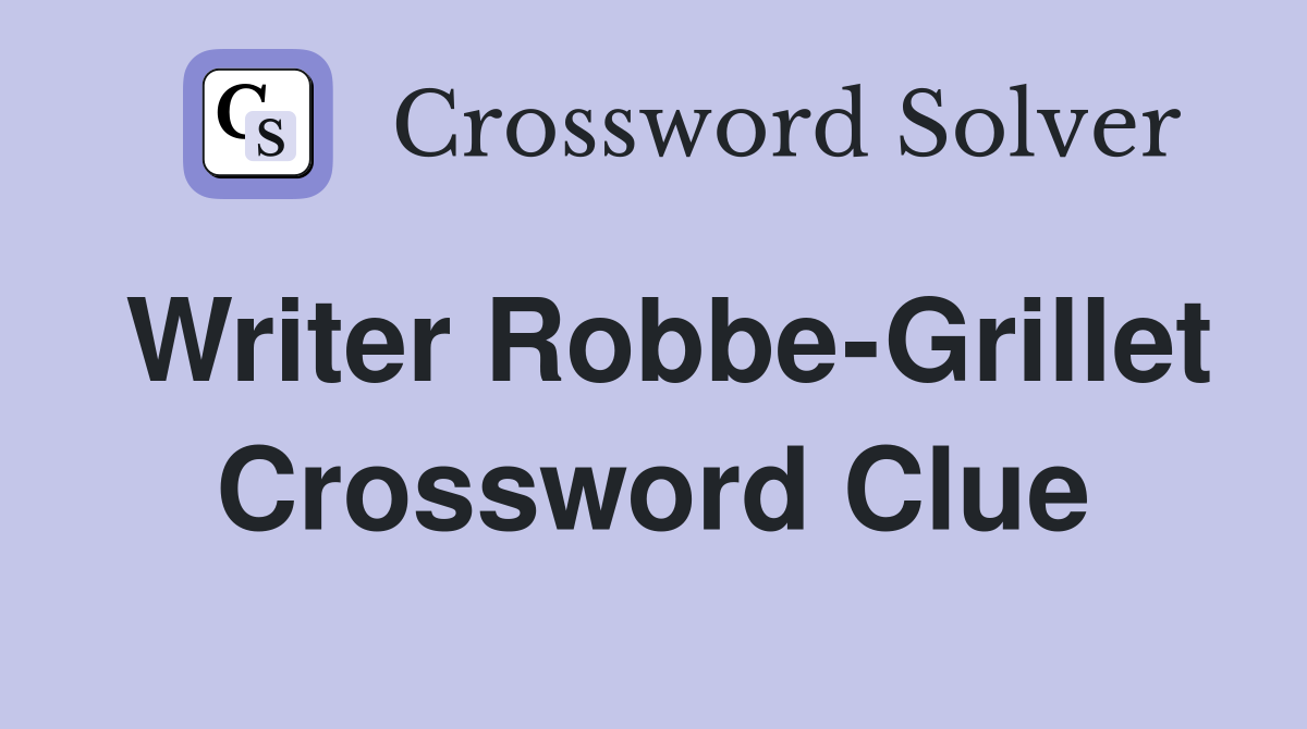 Writer Robbe-Grillet Crossword Clue