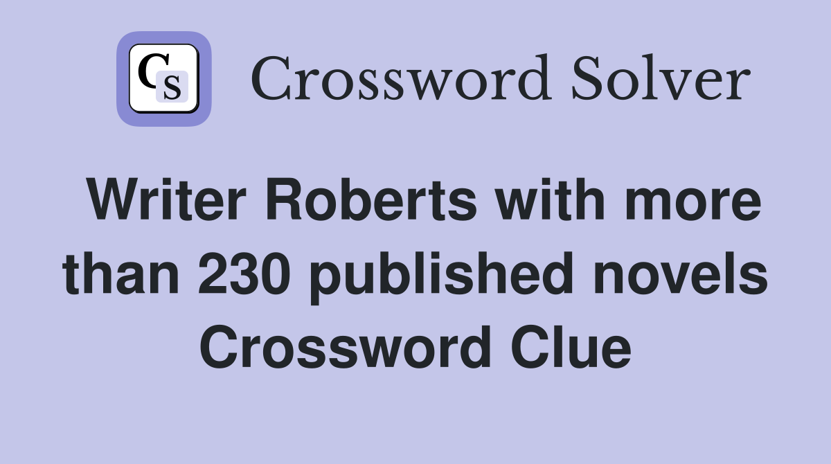 Writer Roberts with more than 230 published novels Crossword Clue