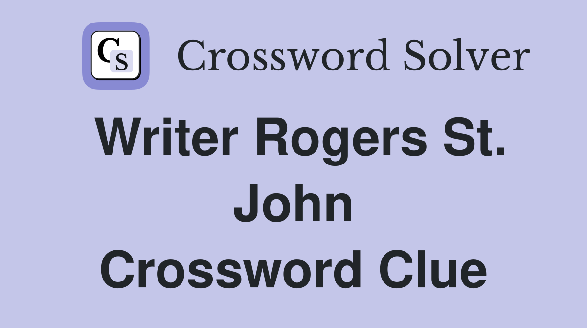 Writer Rogers St. John Crossword Clue