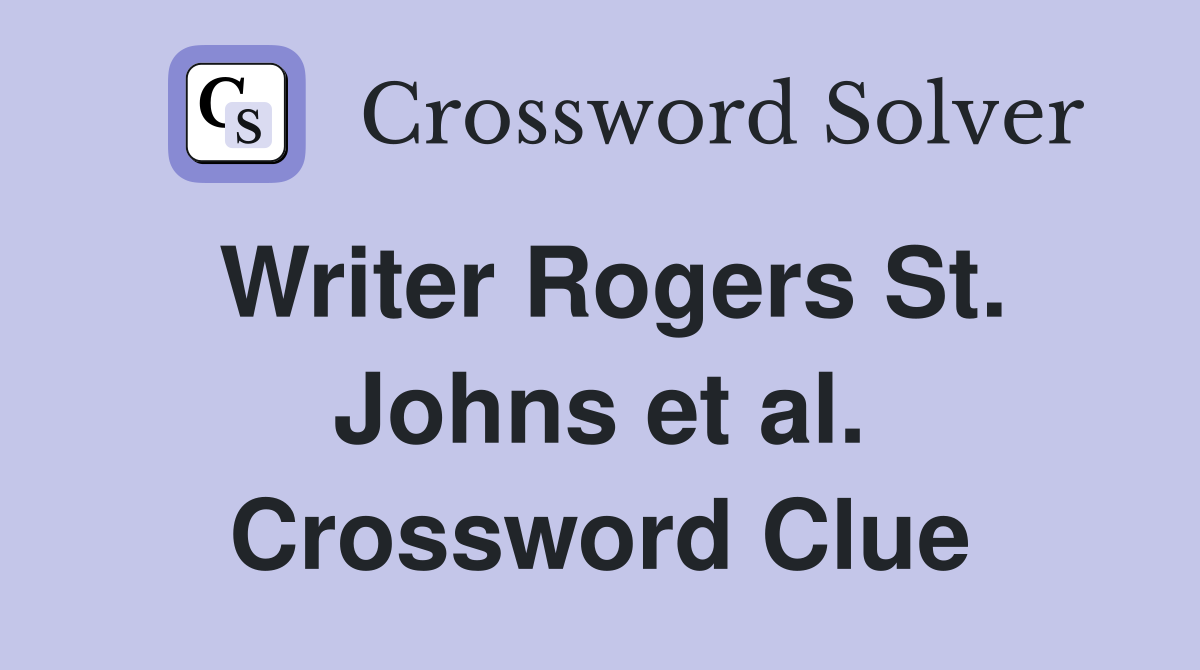 Writer Rogers St. Johns et al. Crossword Clue