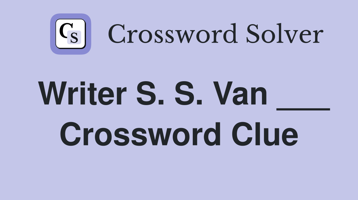 Writer S. S. Van ___ Crossword Clue