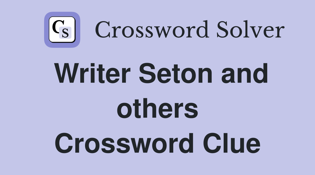 Writer Seton and others Crossword Clue