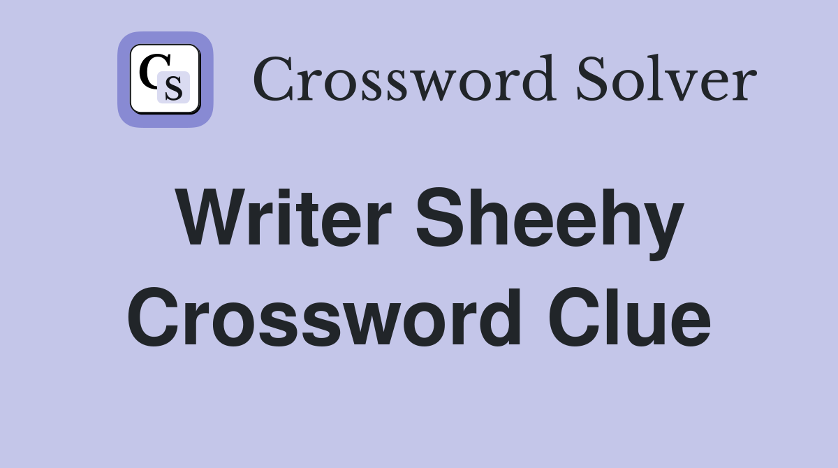 Writer Sheehy Crossword Clue