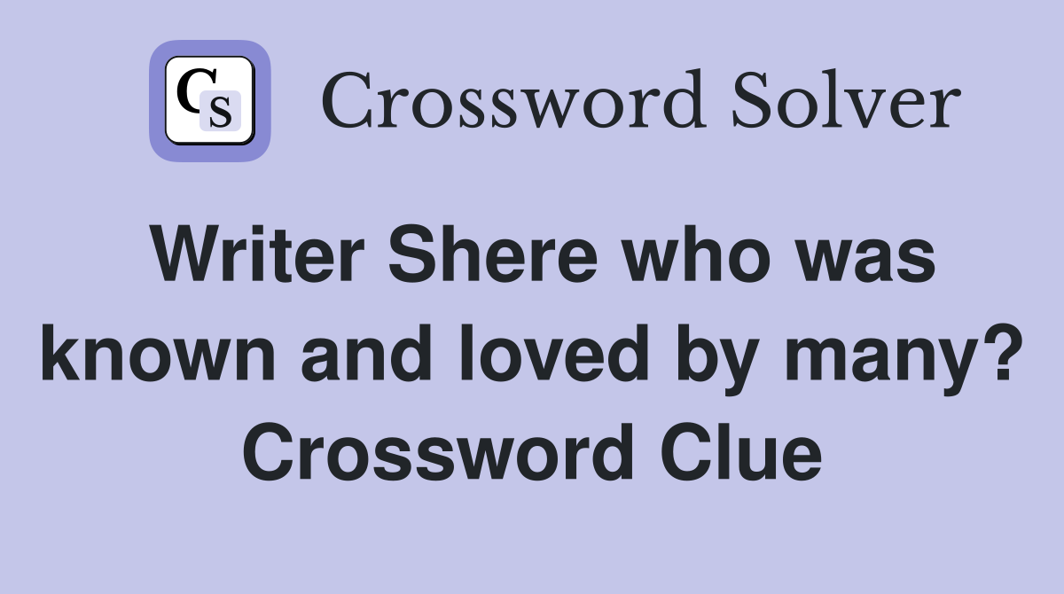 Writer Shere who was known and loved by many? Crossword Clue